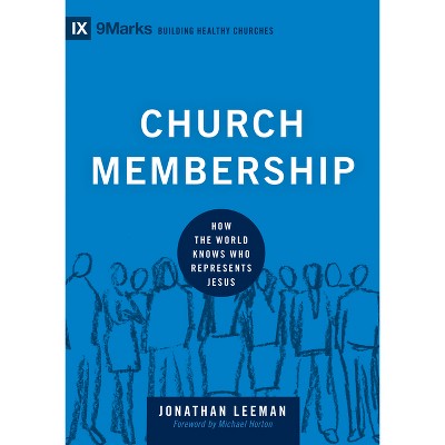 Church Membership - (Building Healthy Churches) by  Jonathan Leeman (Hardcover)