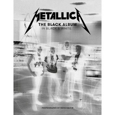 Metallica: The Black Album in Black & White - (Hardcover)