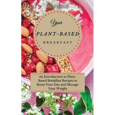 Your Plant-Based Diet Breakfast - by  Dave Ingram (Hardcover)