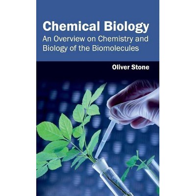 Chemical Biology: An Overview on Chemistry and Biology of the Biomolecules - by  Oliver Stone (Hardcover)