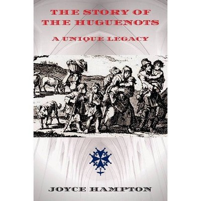 The Story of the Huguenots - by  Joyce E Hampton (Paperback)