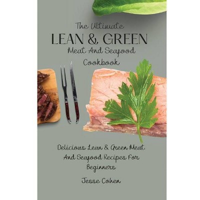 The Ultimate Lean & Green Meat And Seafood Cookbook - by  Jesse Cohen (Paperback)