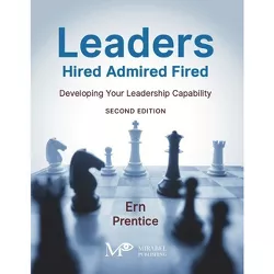 Leaders - Hired, Admired, Fired - 2nd Edition by  Ern Prentice (Paperback)
