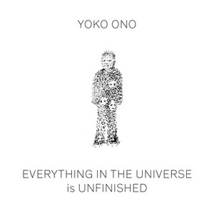 Yoko Ono: Everything in the Universe Is Unfinished - (Hardcover) - 1 of 1