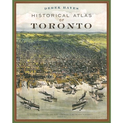 Historical Atlas of Toronto - by  Derek Hayes (Paperback)