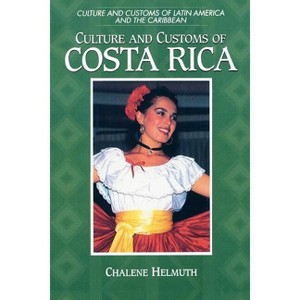 Culture and Customs of Costa Rica - (Culture and Customs of Latin America and the Caribbean) by  Chalene Helmuth (Paperback) - 1 of 1