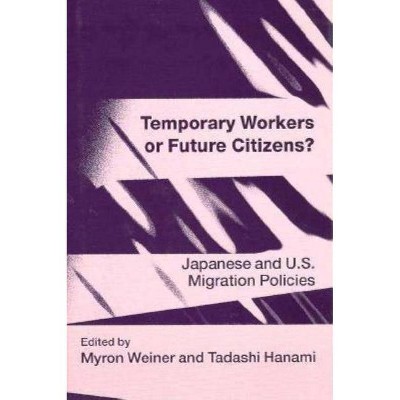 Temporary Workers or Future Citizens? - by  Myron Weiner & Tadashi Hanami (Hardcover)