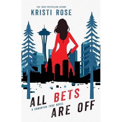 All Bets Are Off - (A Samantha True Mystery) by  Kristi Rose (Paperback)