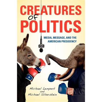 Creatures of Politics - by  Michael Lempert & Michael Silverstein (Paperback)