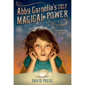 Abby Carnelia's One and Only Magical Power - by  David Pogue & Antonio Javier Caparo (Paperback) - 1 of 1