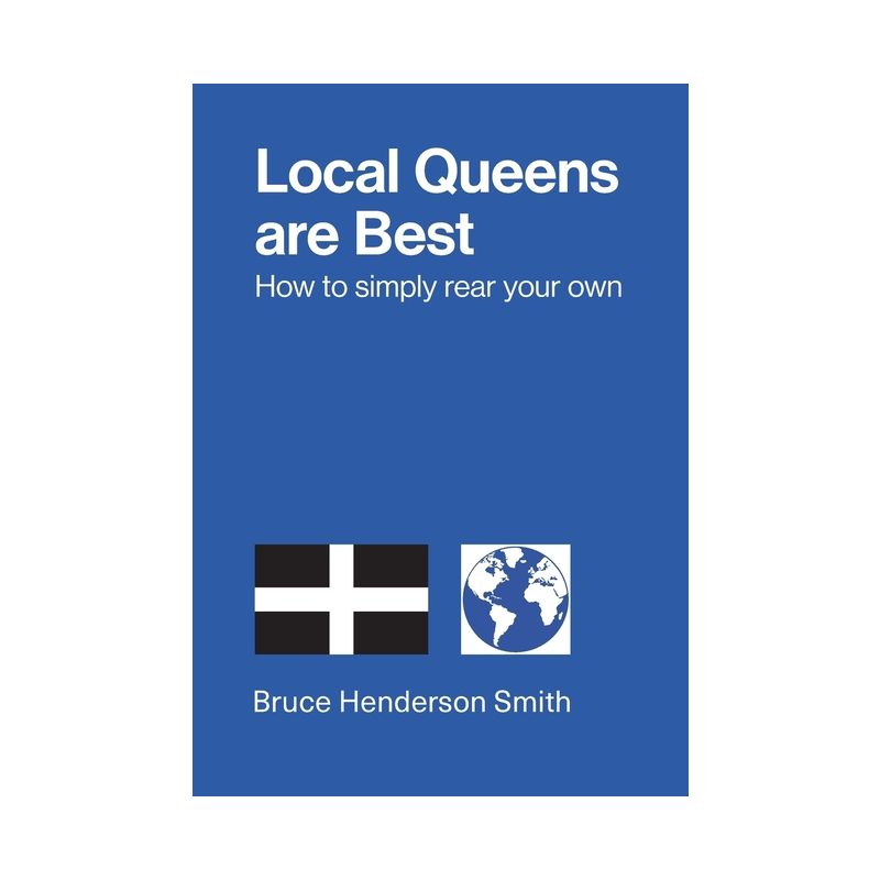 Local Queens are Best - How to simply rear your own - by  Bruce Henderson Smith (Paperback), 1 of 2