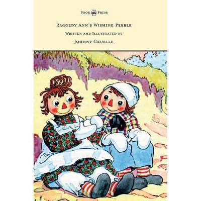 Raggedy Ann's Wishing Pebble - Written and Illustrated by Johnny Gruelle - (Hardcover)