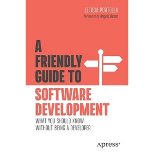 A Friendly Guide to Software Development - (Friendly Guides to Technology) by  Leticia Portella (Paperback) - 1 of 1
