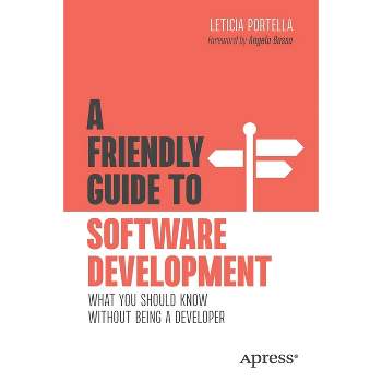 A Friendly Guide to Software Development - (Friendly Guides to Technology) by  Leticia Portella (Paperback)