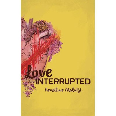 Love Interrupted - by  Reneilwe Malatji (Paperback)