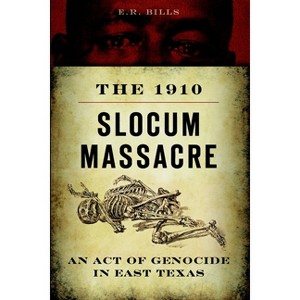 The 1910 Slocum Massacre - (True Crime) by  E R Bills (Paperback) - 1 of 1