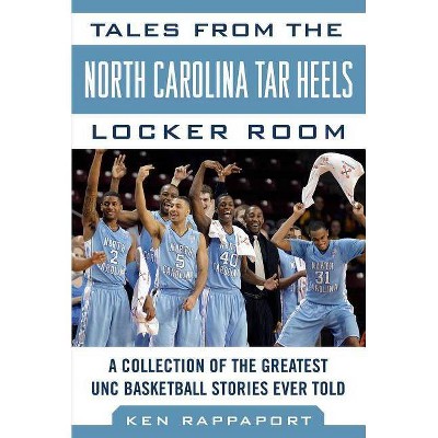 Tales from the North Carolina Tar Heels Locker Room - (Tales from the Team) by  Ken Rappoport (Hardcover)