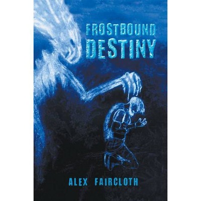 Frostbound Destiny - by  Alex Faircloth (Paperback)