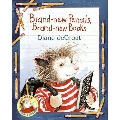 Brand-New Pencils, Brand-New Books - (Gilbert and Friends (Paperback)) by  Diane de Groat (Paperback)