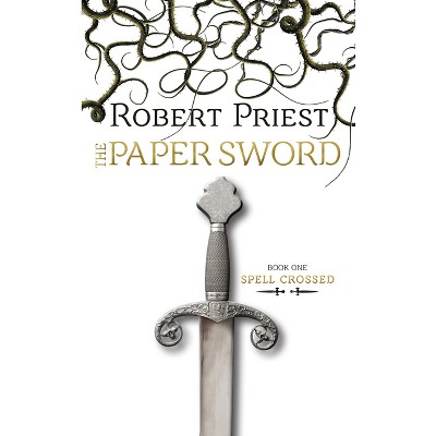 The Paper Sword - (Spell Crossed) by  Robert Priest (Paperback)