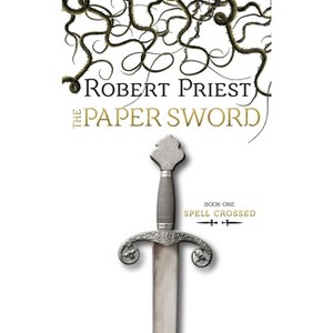 The Paper Sword - (Spell Crossed) by  Robert Priest (Paperback) - 1 of 1