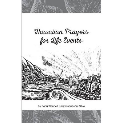 Hawaiian Prayers for Life Events - by  Wendell Kalanikapuaenui Silva (Paperback)