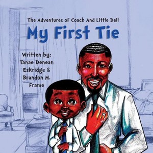 The Adventures of Coach and Little Dell - by  Tanae Denean Eskridge & Brandon M Frame (Paperback) - 1 of 1
