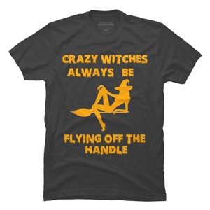 Men's Design By Humans Crazy Witches Always Be Flying Off The Handle Funny Halloween Wi By Galvanized T-Shirt - 1 of 4
