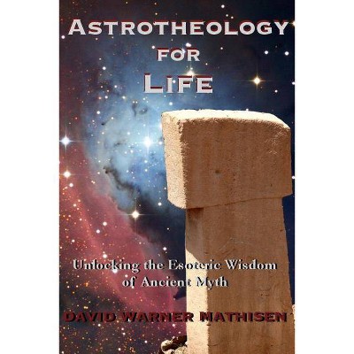 Astrotheology for Life - by  David Warner Mathisen (Paperback)