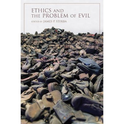 Ethics and the Problem of Evil - (Philosophy of Religion) by  James P Sterba (Hardcover)