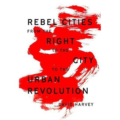 Rebel Cities - by  David Harvey (Paperback)