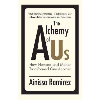 The Alchemy of Us - (Mit Press) by  Ainissa Ramirez (Paperback)