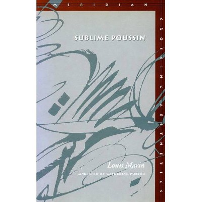 Sublime Poussin - (Meridian: Crossing Aesthetics) by  Louis Marin (Paperback)