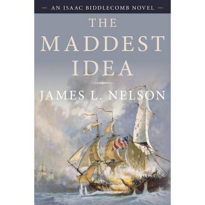 The Maddest Idea - by  James L Nelson (Paperback)