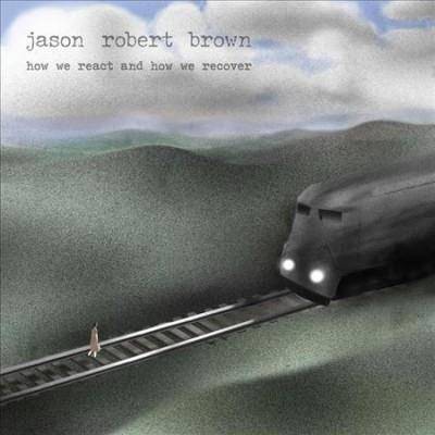 Jason Robert Brown - How We React and How We Recover (CD)