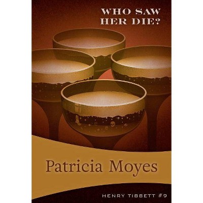 Who Saw Her Die? - (Henry Tibbett) by  Patricia Moyes (Paperback)