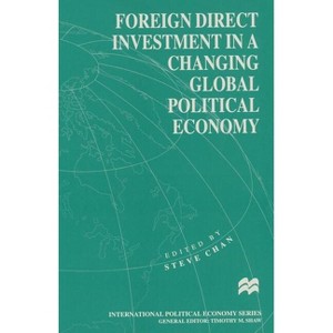 Foreign Direct Investment in a Changing Global Political Economy - (International Political Economy) by  Steve Chan (Paperback) - 1 of 1