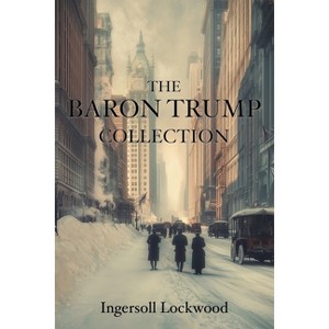 The Baron Trump Collection - by  Ingersoll Lockwood (Paperback) - 1 of 1