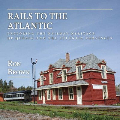 Rails to the Atlantic - by  Ron Brown (Paperback)