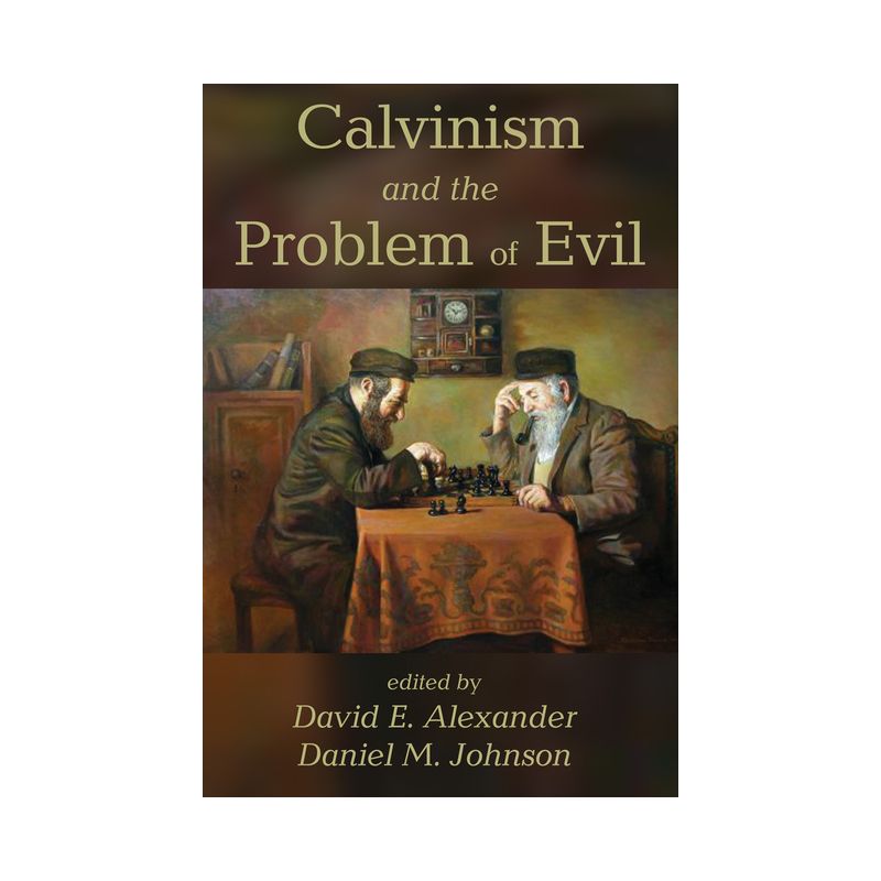 Calvinism and the Problem of Evil - by David E Alexander & Daniel M Johnson, 1 of 2