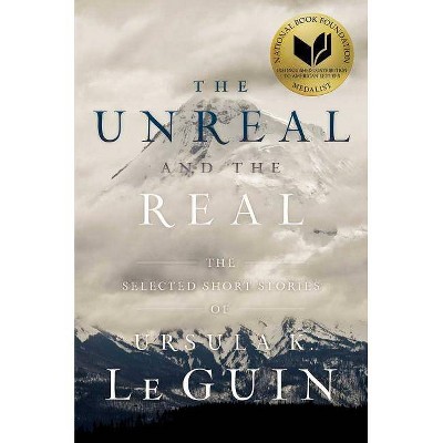  The Unreal and the Real - by  Ursula K Le Guin (Hardcover) 