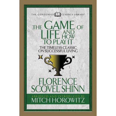The Game of Life and How to Play It (Condensed Classics) - Abridged by  Florence Scovel Shinn & Mitch Horowitz (Paperback)