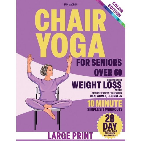 Chair Yoga For Seniors Over 60 - (a Highly-rated Book Series: Wall Pilates  Part 1, Part 2, And Chair Yoga.) By Erin Madron (paperback) : Target