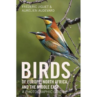 Birds of Europe, North Africa, and the Middle East - by  Frédéric Jiguet & Aurélien Audevard (Paperback)