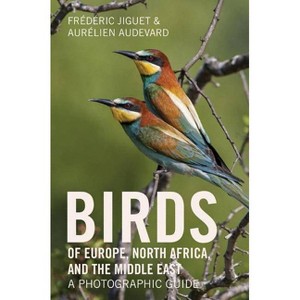 Birds of Europe, North Africa, and the Middle East - by  Frédéric Jiguet & Aurélien Audevard (Paperback) - 1 of 1