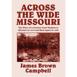 Across the Wide Missouri - by  James Brown Campbell (Hardcover) - 1 of 1