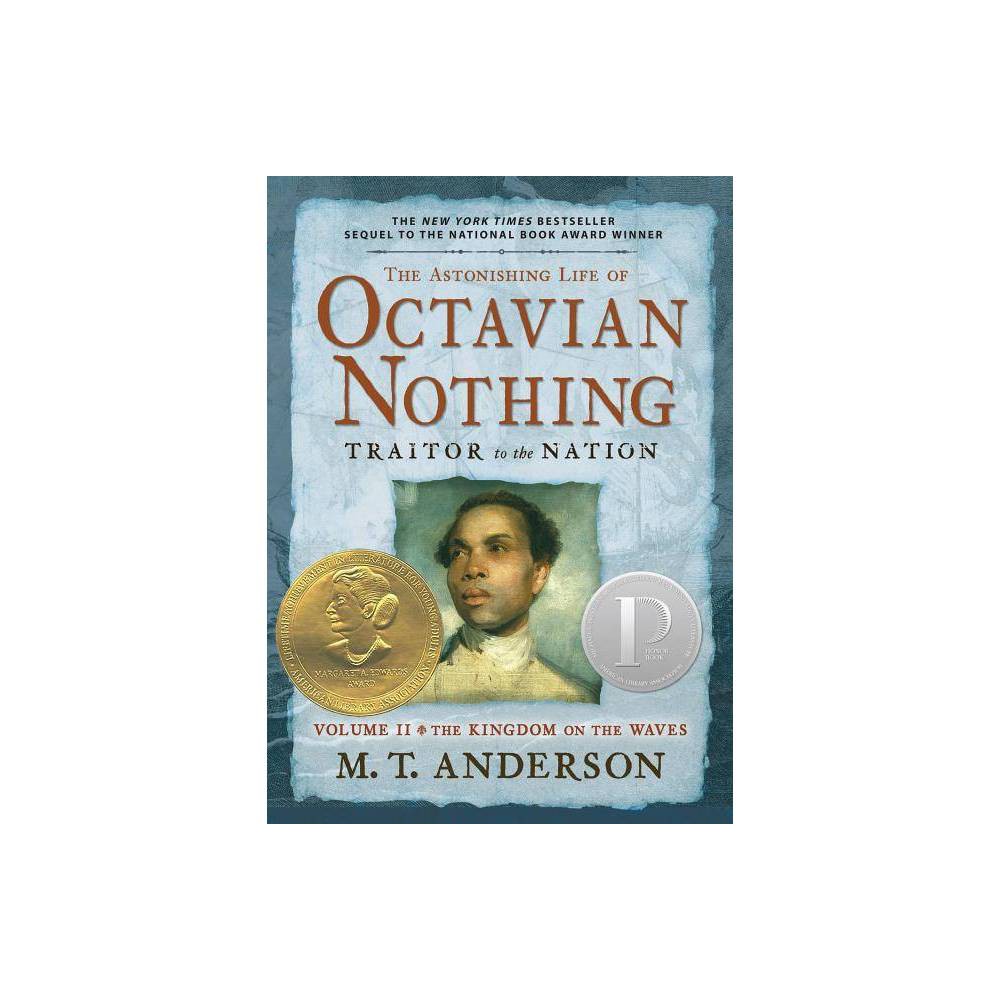 The Astonishing Life of Octavian Nothing, Traitor to the Nation, Volume II - by M T Anderson (Paperback) About the Book The stunning conclusion to the National Book Award winner and  New York Times  bestseller recounts Octavian's experiences as the Revolutionary War explodes around him, thrusting him into intense battles and tantalizing him with elusive visions of freedom. Book Synopsis Sequel to the National Book Award Winner! A novel of the first rank, the kind of monumental work Italo Calvino called 'encyclopedic' in the way it sweeps up history into a comprehensible and deeply textured pattern. -- The New York Times Book Review Fearing a death sentence, Octavian and his tutor, Dr. Trefusis, escape through rising tides and pouring rain to find shelter in British-occupied Boston. Sundered from all he knows -- the College of Lucidity, the rebel cause -- Octavian hopes to find safe harbor. Instead, he is soon to learn of Lord Dunmore's proclamation offering freedom to slaves who join the counterrevolutionary forces. In Volume II of his unparalleled masterwork, M. T. Anderson recounts Octavian's experiences as the Revolutionary War explodes around him, thrusting him into intense battles and tantalizing him with elusive visions of liberty. Ultimately, this astonishing narrative escalates to a startling, deeply satisfying climax, while reexamining our national origins in a singularly provocative light. Review Quotes A sweeping and epic novel...will someday be recognized as a novel of the first rank, the kind of monumental work Italo Calvino called 'encyclopedic' in the way it sweeps up history into a comprehensive and deeply textured pattern. --New York Times Book Review With an eye trained to the hypocrisies and conflicted loyalties of the American Revolution, Anderson resoundingly concludes the finely nuanced bildungsroman begun in his National Book Award-winning novel. --Publishers Weekly (starred review) Fascinating historical fiction...a thoughtful and timeless examination of the nature of humanity. --School Library Journal (starred review) Awe-inspiring...Even more present in this volume are passionate questions, directly relevant to teens' lives, about basic human struggles for independence, identity, freedom, love, and the need to reconcile the past. --Booklist (starred review) Epic quality. --The Horn Book (starred review) One of the few volumes to fully comprehend the paradoxes of the struggle for liberty in America. --Kirkus Reviews (starred review) Characters are lively and engaging with diverse personalities...a riveting book...Highly rmended. --Library Media Connection, starred review Octavian's introspection born of a philosopher's upbringing adds depth to the tale...a fast-moving plot...a satisfying finality to the story. --Bulletin of the Center for Children's Books (starred review) Places Octavian at the heart of...harrowing historical episodes underscoring the bleakness of a tale that is ultimately about the melancholy predicament of a brilliantly educated and appealing young black man in a world that has no place for him. --Wall Street Journal This deeply moving re-imagining of a little-known episode in American history should be required reading not only for high school students of the American Revolution, but, I would argue, for anyone who wants to see just what brilliance is possible in so-called children's books. --Bookpage It's probably the best young-adult novel in American history, top 10 for sure. --TIME Magazine A singular achievement, a work of historical fiction that feels truly original and seems destined to endure. --San Francisco Chronicle Open-ended, deliberately unclear about what happens next...the young man now seems to look within himself for the strength to live the rest of his life rather than looking toward one political side or the other. Readers end the stories awed by the overwhelming nature of the obstacles the characters face and by their persistent strength as survivors. --Chicago Tribune Anderson's powerful and unforgettable novel is a vital contribution to the ongoing national conversation on the subject [slavery] and its effects on into the present day. --Los Angeles Times The riveting saga... poses questions about our nation's hard-won liberty that are as illuminating as they are disturbing. --St. Louis Post-Dispatch The story continues to be a gripping one, unusual in offering a lens through which to see the Revolutionary War different from that to which Americans have been exposed -- the views of a black man sympathetic, for the most part, to the king...It's a truly courageous undertaking, ambitious in its scope in ways unparalleled by any other author working in this genre. --Houston Chronicle Surpasses long-awaited expectations...a remarkable conclusion to an unforgettable story. --The Midwest Book Review One of the best-written - and most challenging - young adult books I've ever read. --The Millions blog About the Author M. T. Anderson is the author of Feed, winner of the Los Angeles Times Book Prize, as well as The Astonishing Life of Octavian Nothing, 