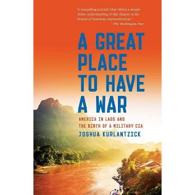 A Great Place to Have a War - by  Joshua Kurlantzick (Paperback)