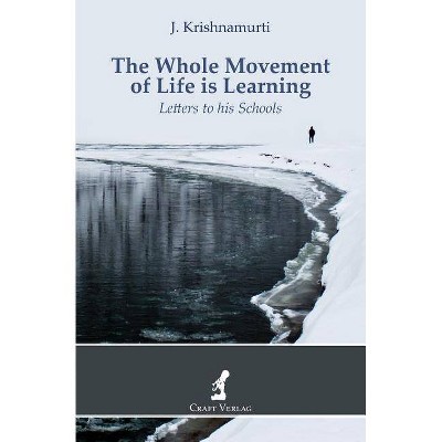 The Whole Movement of Life is Learning - by  Jiddu Krishnamurti (Paperback)