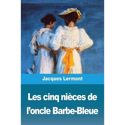 Les cinq nièces de l'oncle Barbe-Bleue - by  Jacques Lermont (Paperback)